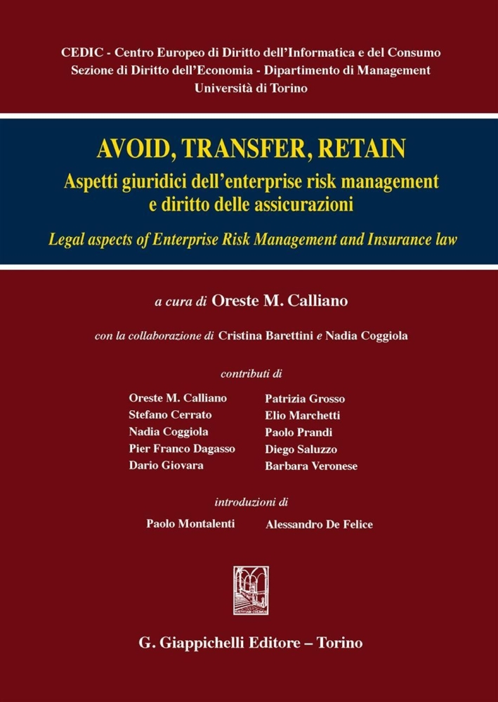 Avoid, trasfert, retain. Aspetti giuridici dell'enterprise risk management e diritto delle assicurazioni Avoid, trasfert, retain. Aspetti giuridici dell'enterprise risk management e diritto delle assicurazioni