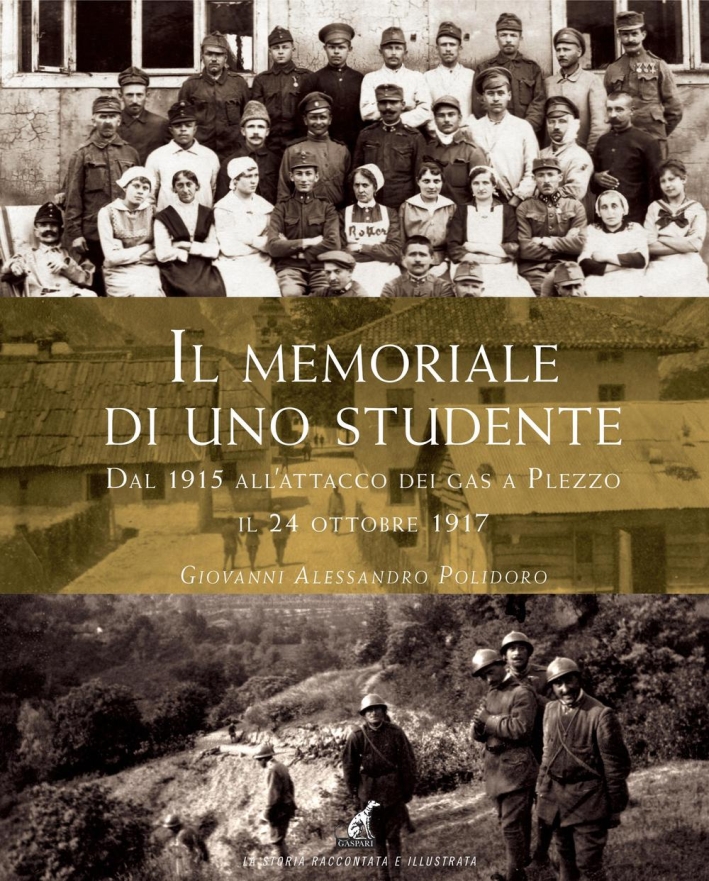 Il memoriale di uno studente dal 1915 all'attacco dei gas a Plezzo il 24 ottobre 1917 Il memoriale di uno studente dal 1915 all'attacco dei gas a Plezzo il 24 ottobre 1917