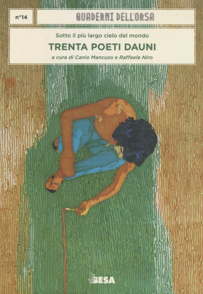 I quaderni dell'orsa. Vol. 14: Trenta poeti Dauni. Sotto il più largo cielo del mondo I quaderni dell'orsa. Vol. 14: Trenta poeti Dauni. Sotto il più largo cielo del mondo