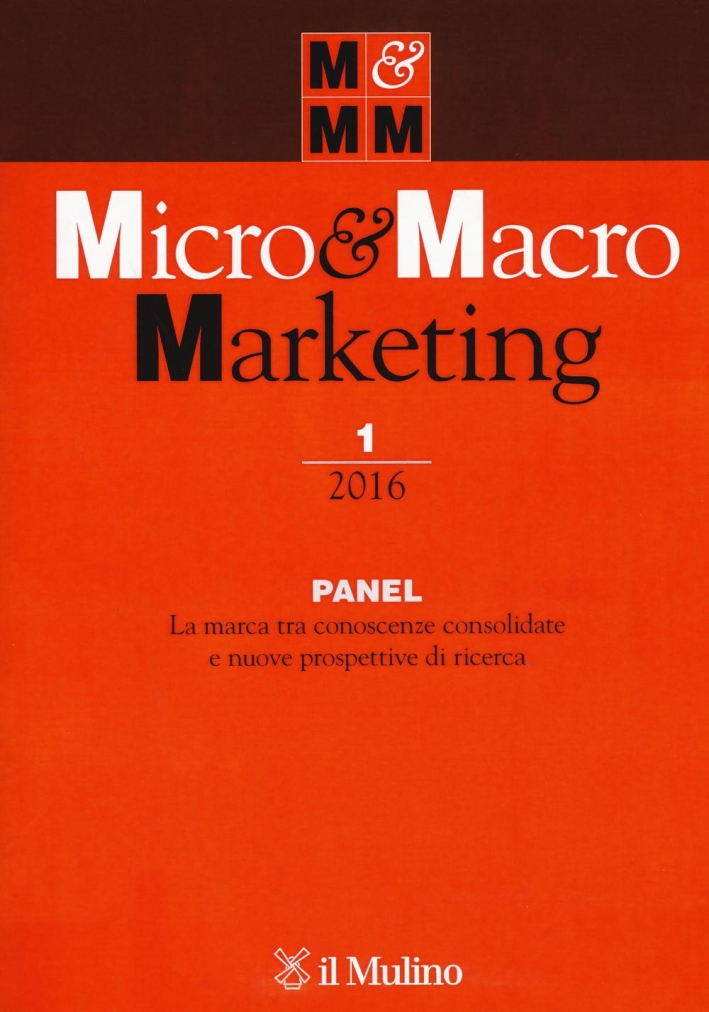 Micro & macro marketing (2016). Vol. 1: Panel. La marca tra conoscenze consolidate e nuove prospettive di ricerca Micro & macro marketing (2016). Vol. 1: Panel. La marca tra conoscenze consolidate e nuove prospettive di ricerca
