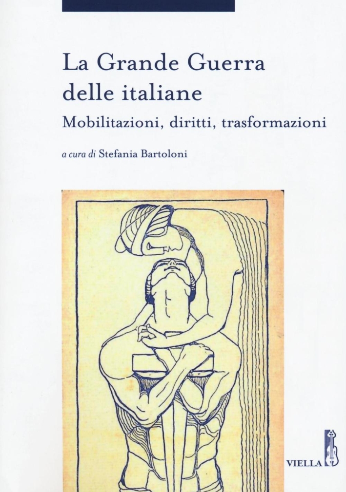 La grande guerra delle italiane. Mobilitazioni, diritti, trasformazioni La grande guerra delle italiane. Mobilitazioni, diritti, trasformazioni