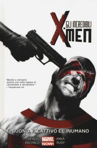 Il buono, il cattivo e l'inumano. Gli incredibili X-Men. Vol. 3