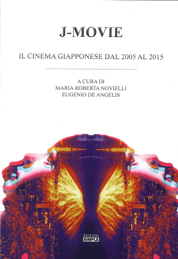 J-Movie. Il Cinema Giapponese dal 2005 al 2015 J-Movie. Il Cinema Giapponese dal 2005 al 2015
