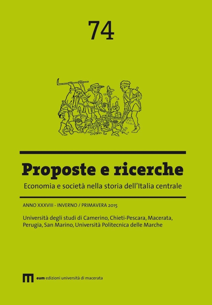 Proposte e ricerche. Economia e società nella storia dell'Italia centrale. Vol. 74. Proposte e ricerche. Economia e società nella storia dell'Italia centrale. Vol. 74.