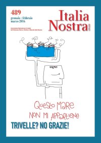 Italia nostra (2016). Vol. 489: Trivelle? No grazie!