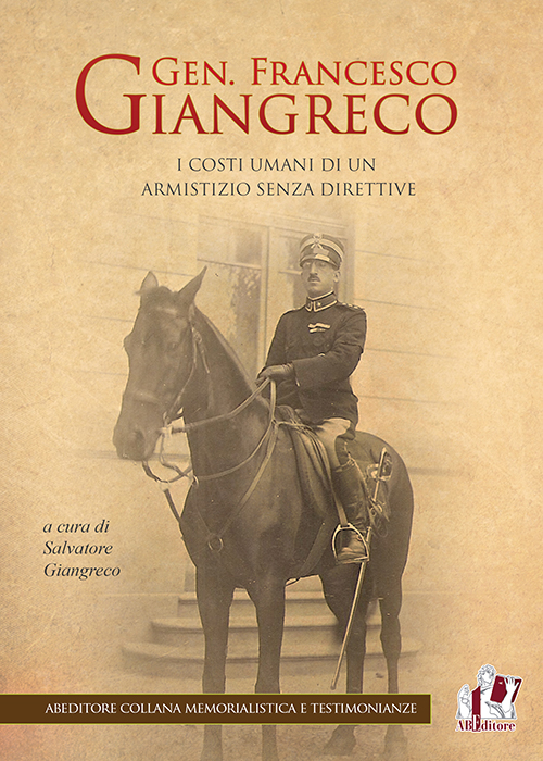 Gen. Francesco Giangreco. I costi umani di un armistizio senza direttive Gen. Francesco Giangreco. I costi umani di un armistizio senza direttive