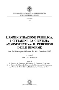 L'amministrazione pubblica, i cittadini, la giustizia amministrativa. Il percorso delle riforme L'amministrazione pubblica, i cittadini, la giustizia amministrativa. Il percorso delle riforme