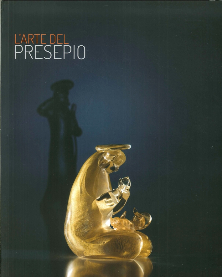 L'Arte del Presepio. Opere Scelte dalla Sezione Presepi L'Arte del Presepio. Opere Scelte dalla Sezione Presepi