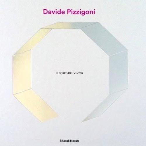 Davide Pizzigoni. Il corpo del vuoto Davide Pizzigoni. Il corpo del vuoto