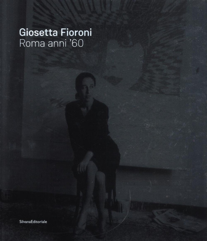 Giosetta Fioroni. Roma Anni '60 Giosetta Fioroni. Roma Anni '60