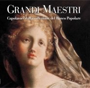 Grandi Maestri. Capolavori dalla Collezione del Banco Popolare. Dipinti Scelti dal XIV al XX Secolo