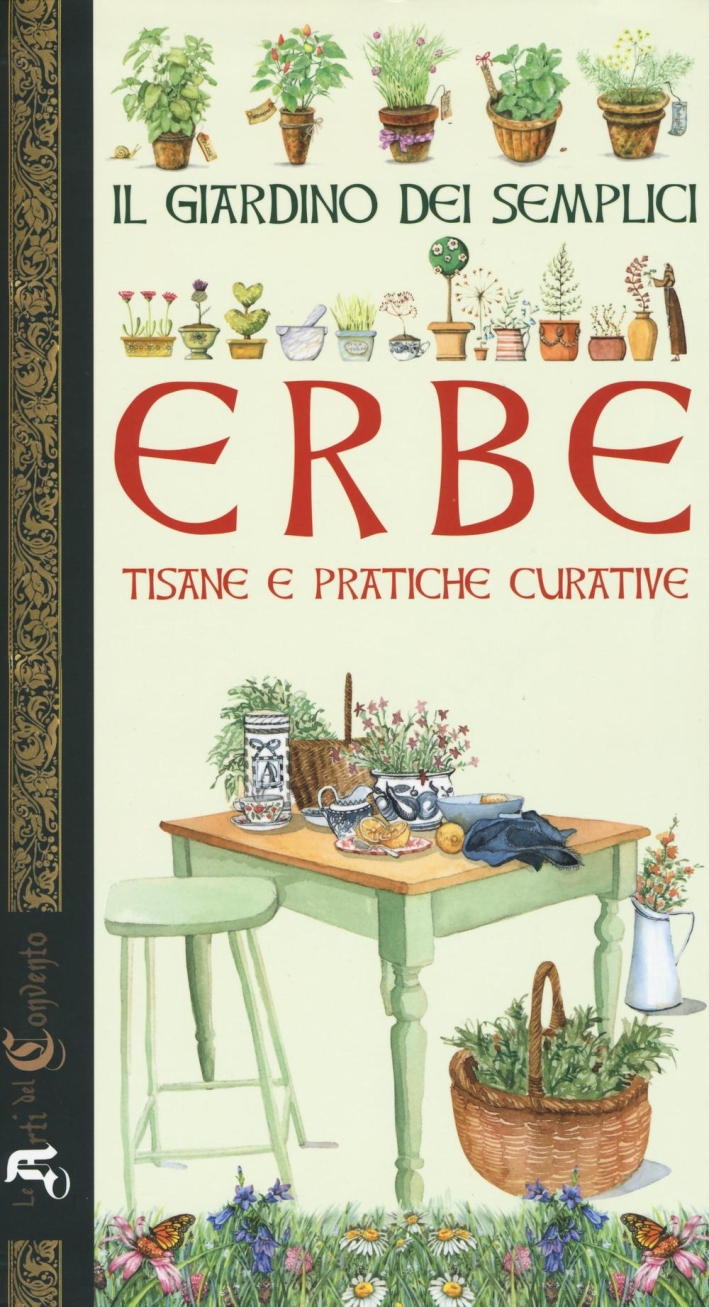 Il Giardino dei Semplici. Erbe, Tisane e Pratiche Curative Il Giardino dei Semplici. Erbe, Tisane e Pratiche Curative