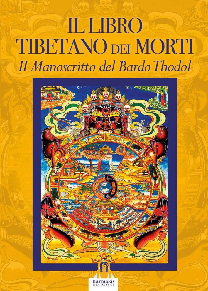 Il libro tibetano dei morti. Il manoscritto del Bardo Thodol Il libro tibetano dei morti. Il manoscritto del Bardo Thodol