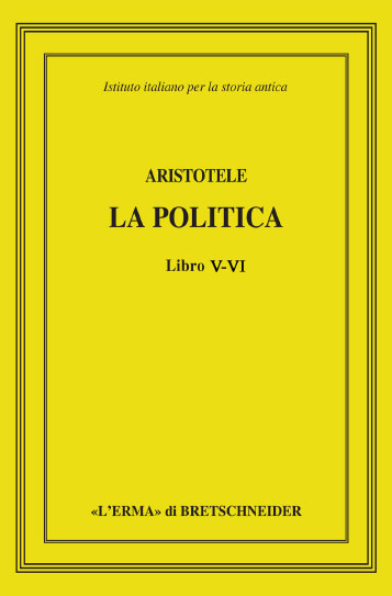 Aristotele. La politica. Libri V-VI Aristotele. La politica. Libri V-VI