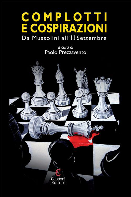 Complotti e cospirazioni. Da Mussolini all'11 settembre Complotti e cospirazioni. Da Mussolini all'11 settembre