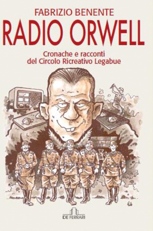 Radio Orwell. Cronache e Racconti del Circolo Ricreativo Legabue. Radio Orwell. Cronache e Racconti del Circolo Ricreativo Legabue.