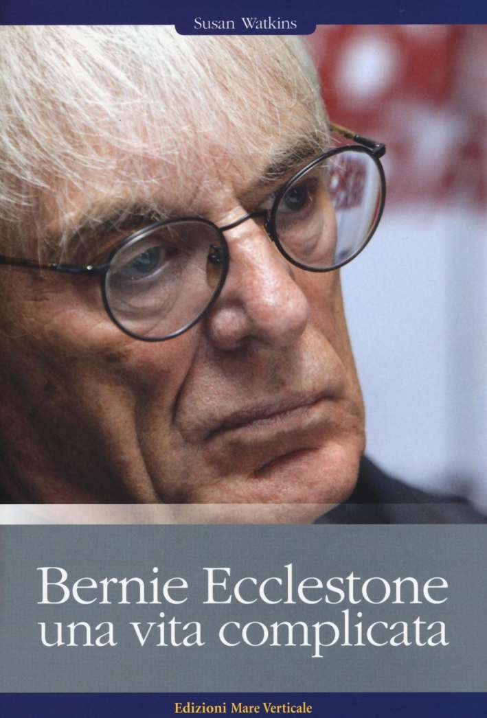 Bernie Ecclestone. Una vita complicata Bernie Ecclestone. Una vita complicata