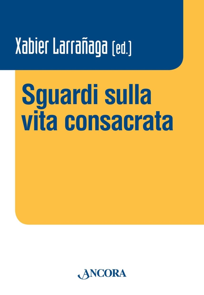 Sguardi sulla vita consacrata. Atti del Convegno Claretianum 2015 Sguardi sulla vita consacrata. Atti del Convegno Claretianum 2015
