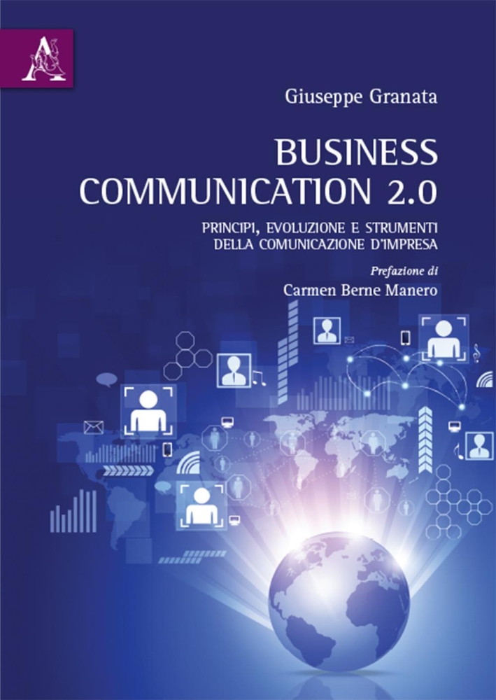 Business Communication 2.0. Principi, evoluzione e strumenti della comunicazione d'impresa Business Communication 2.0. Principi, evoluzione e strumenti della comunicazione d'impresa
