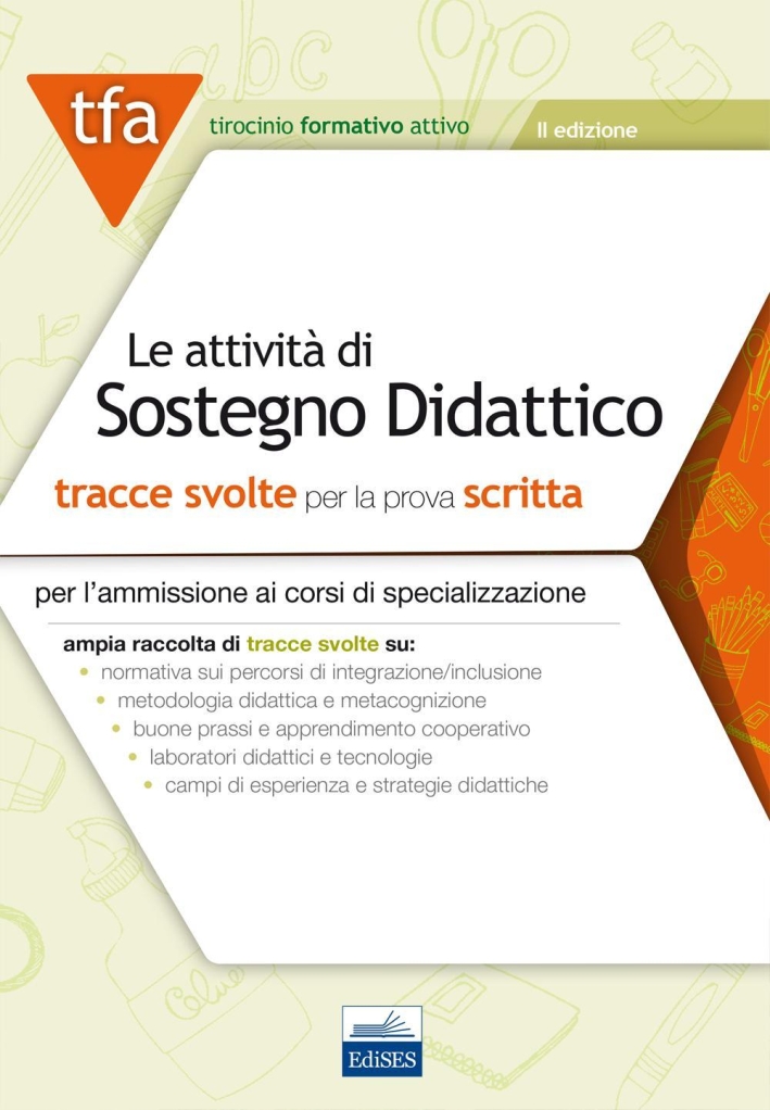 Le attività di sostegno didattico. Tracce svolte per la prova scritta per l'ammissione ai corsi di specializzazione Le attività di sostegno didattico. Tracce svolte per la prova scritta per l'ammissione ai corsi di specializzazione
