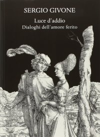 Luce d'addio. Dialoghi dell'amore ferito