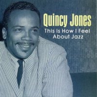 Quincy Jones. This Is How i Feel About Jazz. CD