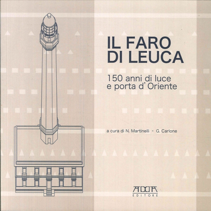 Il faro di Leuca, 150 anni di luce e porta d'Oriente Il faro di Leuca, 150 anni di luce e porta d'Oriente