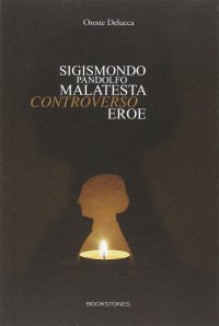 Sigismondo Pandolfo Malatesta controverso eroe