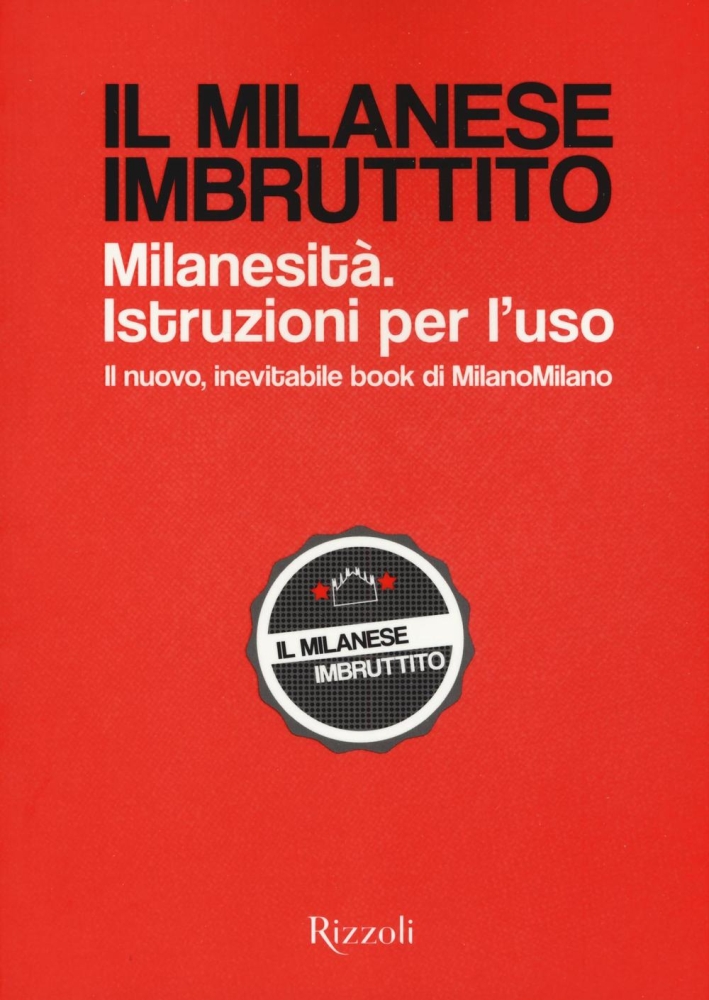 Il milanese imbruttito. Milanesità. Istruzioni per l'uso Il milanese imbruttito. Milanesità. Istruzioni per l'uso
