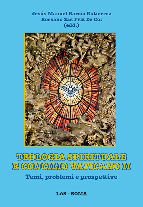 Teologia spirituale e Concilio Vaticano II. Temi, problemi e prospettive. Teologia spirituale e Concilio Vaticano II. Temi, problemi e prospettive.