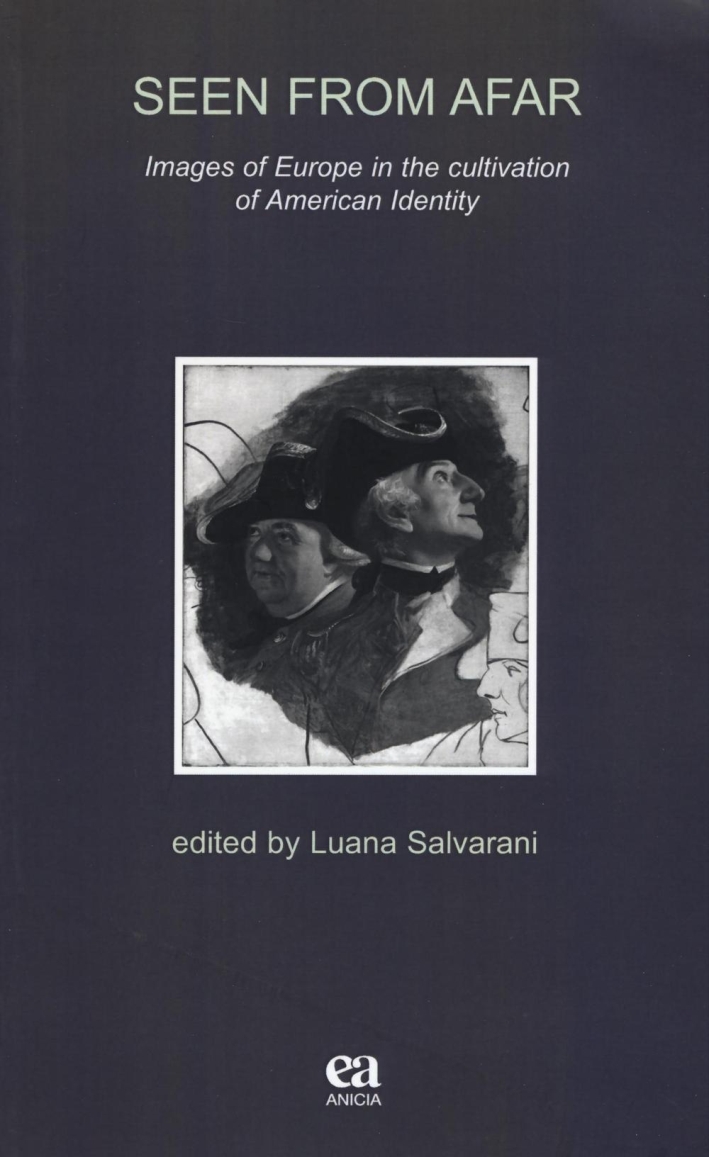 Seen from Afar. Images of Europe in the cultivation of American identity. Ediz. italiana e inglese. Seen from Afar. Images of Europe in the cultivation of American identity. Ediz. italiana e inglese.