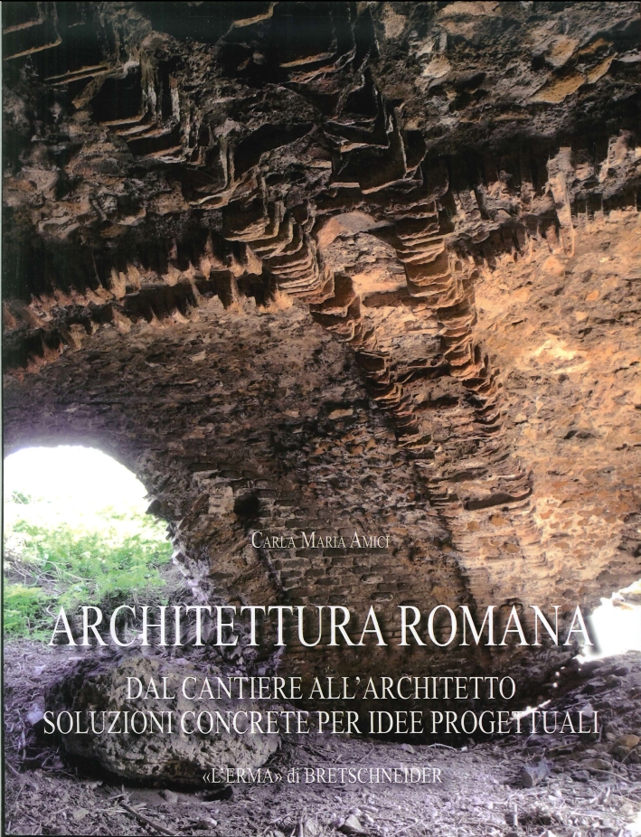 Architettura romana. Dal cantiere all'architetto: soluzioni concrete per idee progettuali Architettura romana. Dal cantiere all'architetto: soluzioni concrete per idee progettuali