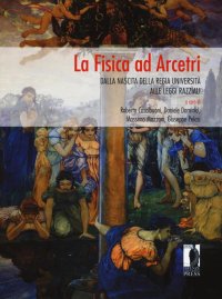 La fisica ad Arcetri. Dalla nascita della regia università alle leggi razziali.