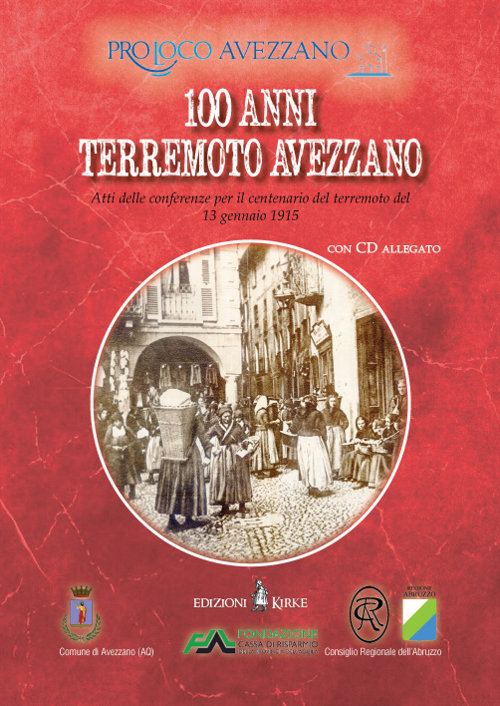 100 terremoto Avezzano. Atti delle conferenze per il centenario del terremoto del 13 gennaio 1915. Con CD Audio 100 terremoto Avezzano. Atti delle conferenze per il centenario del terremoto del 13 gennaio 1915. Con CD Audio