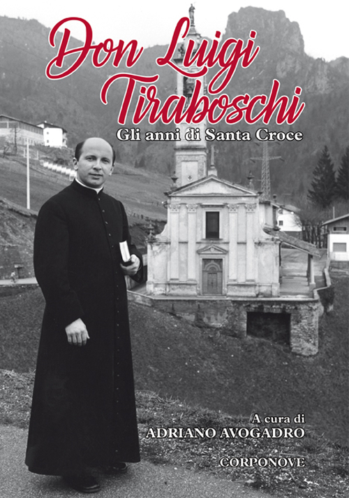 Don Luigi Tiraboschi. Gli anni di Santa Croce Don Luigi Tiraboschi. Gli anni di Santa Croce