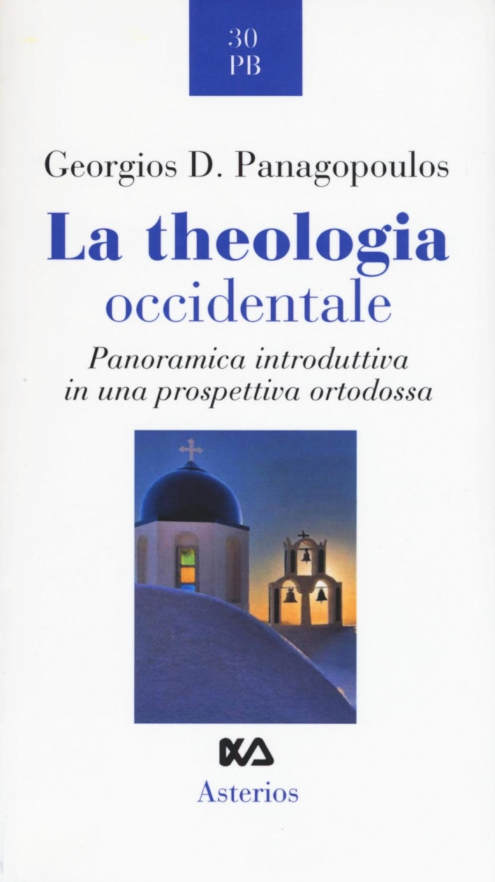 La theologia occidentale. Panoramica introduttiva in una prospettiva ortodossa. La theologia occidentale. Panoramica introduttiva in una prospettiva ortodossa.