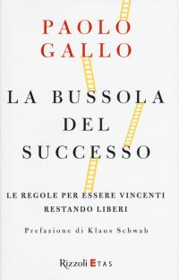 La bussola del successo. Le regole per essere vincenti restando liberi