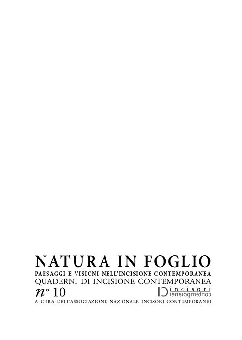 Natura in foglio. Paesaggi e visioni nell'incisione contemporanea. Natura in foglio. Paesaggi e visioni nell'incisione contemporanea.