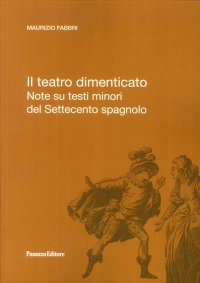 Il Teatro Dimenticato. Note Su Testi Minori del Settecento Spagnolo