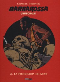 Barbarossa. L'integrale. Vol. 6: La prigioniera dei mori