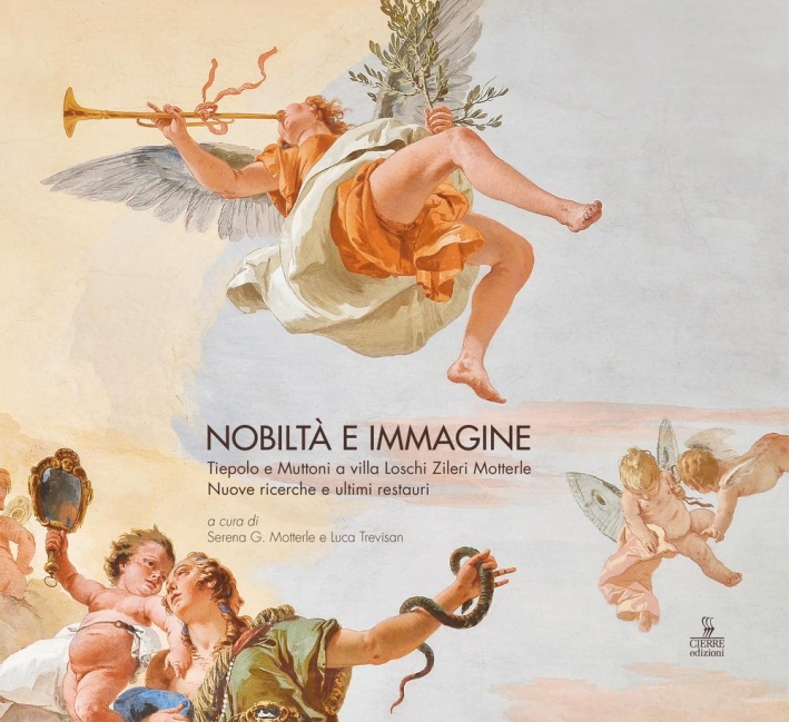Nobiltà e immagine. Tiepolo e Muttoni a villa Loschi Zileri Motterle. Nuove ricerche e ultimi restauri. Nobiltà e immagine. Tiepolo e Muttoni a villa Loschi Zileri Motterle. Nuove ricerche e ultimi restauri.