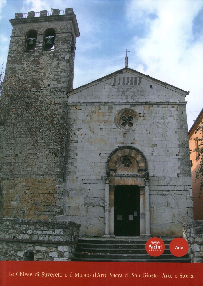 Le Chiese di Suvereto e il Museo d'Arte Sacra di San Giusto. Arte e Storia dal Medioevo al Novecento. Le Chiese di Suvereto e il Museo d'Arte Sacra di San Giusto. Arte e Storia dal Medioevo al Novecento.