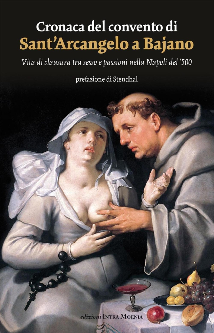 Cronaca del convento di Sant'Arcangelo a Bajano. Vita di clausura tra sesso e passioni nella Napoli del '500 Cronaca del convento di Sant'Arcangelo a Bajano. Vita di clausura tra sesso e passioni nella Napoli del '500
