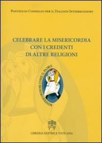 Celebrare la misericordia con i credenti di altre religioni Celebrare la misericordia con i credenti di altre religioni
