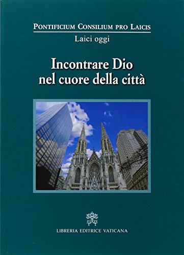 Incontrare Dio nel cuore della città Incontrare Dio nel cuore della città