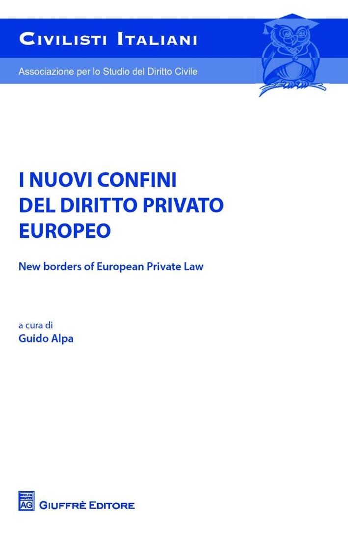 I nuovi confini del diritto privato europeo-New borders of european private law. Atti del Convegno (5-6 giugno 2015) I nuovi confini del diritto privato europeo-New borders of european private law. Atti del Convegno (5-6 giugno 2015)