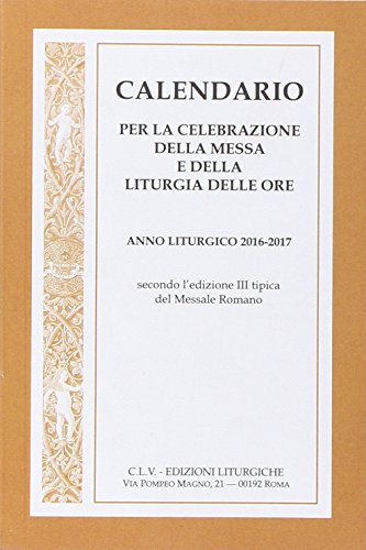 Calendario per la celebrazione della messa e della liturgia delle ore 2016-2017 Calendario per la celebrazione della messa e della liturgia delle ore 2016-2017