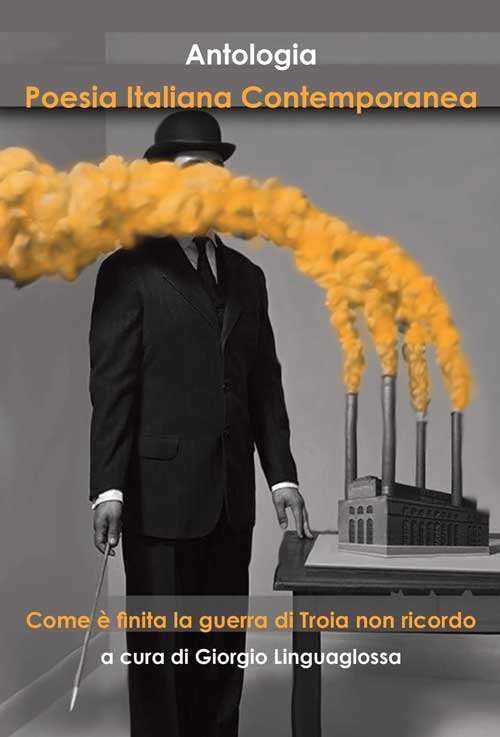 Poesia italiana contemporanea. Come è finita la guerra di Troia non ricordo. Poesia italiana contemporanea. Come è finita la guerra di Troia non ricordo.