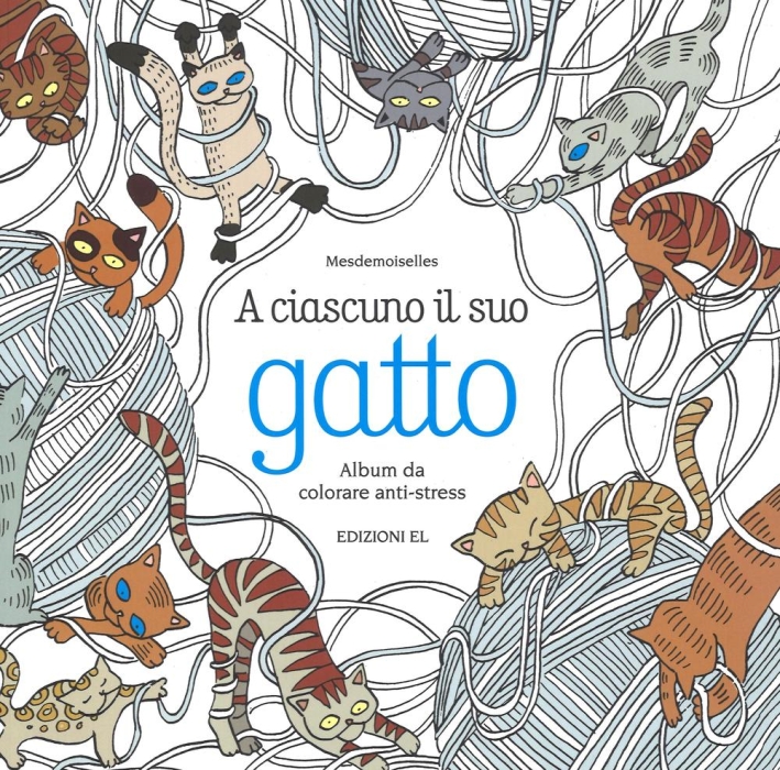A ciascuno il suo gatto. Album da colorare anti-stress A ciascuno il suo gatto. Album da colorare anti-stress