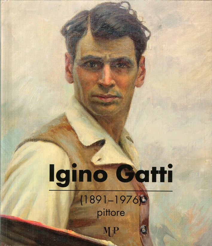 Igino Gatti (1891-1976) Pittore. Retrospettiva Antologica Igino Gatti (1891-1976) Pittore. Retrospettiva Antologica